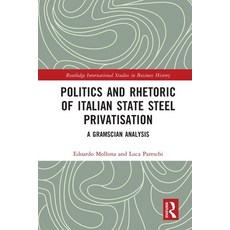 (英文圖書) Politics and Rhetoric of Italian State Steel Privatisation: A Gramscian Analysis 平裝版, Routledge, 英文