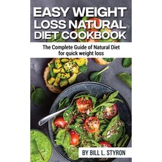 Easy Weight Loss Natural Diet Cookbook: The Complete Guide of Natural Diet for quick weight loss 精裝版, Bill L. Styron, 英文