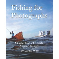 Fishing for Photographs: A Collection of Coastal Angling Images 平裝版, Independently Published, 英文
