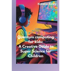 (英文圖書)Quantum computing for kids: A Creative Guide to Super Science for Children 平裝版, Independently Published, 英文
