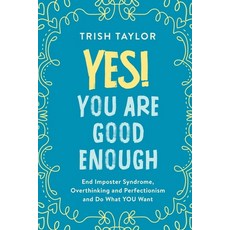Yes! You Are Good Enough: End Imposter Syndrome Overthinking and Perfectionism and Do What YOU Want 平裝版, Taylored Nlp, 英文