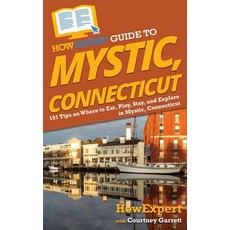 (英文圖書) HowExpert Guide to Mystic Connecticut: 101 Tips on Where to Eat Play Stay and Explore in ... 精裝版, 英文