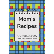 (英文圖書) Mom's Recipes: Now That I Am On My Own How Do I Cook? 平裝版, Independently Published, 英文