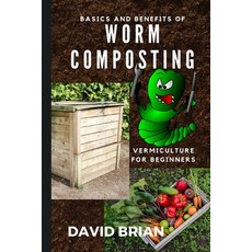 Basics and Benefits of Worm Composting: How to Start With Vermiculture 平裝版, BN Publishing, 英文