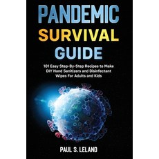 Pandemic Survival Guide: 101 Easy Step-By-Step Recipes to Make DIY Hand Sanitizers and Disinfectant ... 平裝版, Independently Published, 英文