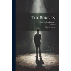 (英文圖書) The Burden: A Play In One Act 平裝版, Legare Street Press, 英文