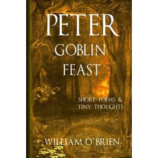 (英文圖書)Peter - Goblin Feast (Peter: A Darkened Fairytale Vol 7): Short Poems & Tiny Th... 平裝版, Createspace Independent Pub..., 英文