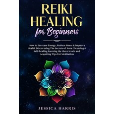 Reiki Healing for Beginners: How to Increase Energy Reduce Stress & Improve Health Discovering The ... 平裝版, Independently Published, 英文