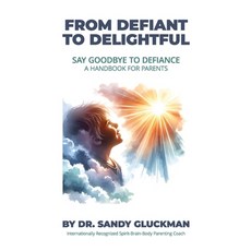 (英文圖書) From Defiant to Delightful: Say Goodbye to Defiance A Handbook for Parents 平裝版, Independently Published, 英文