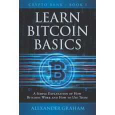 (英文圖書) Learn Bitcoin Basics: A Simple Explanation of How Bitcoins Work and How to Use Them 平裝版, Independently Published, 英文