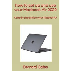 how to set up and use your Macbook Air 2020: A step by step guide to your Macbook Air 平裝版, Independently Published, 英文