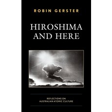 Hiroshima and Here: Reflections on Australian Atomic Culture 精裝版, Lexington Books, 英語