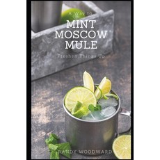 Mint Moscow Mule: A Way to Freshen Things Up 平裝版, Independently Published, 英文