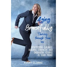 (英文圖書) Aging Gracefully Thriving Through Your 40s: Discovering Balance Building Stre... 平裝版, Independently Published, 英文