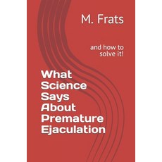 (英文圖書) What Science Says About Premature Ejaculation: and how to solve it! 平裝版, Independently Published, 英文