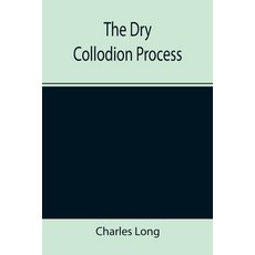 (英文圖書) The Dry Collodion Process 平裝版, Alpha Edition, 英文