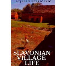 (英文圖書) Slavonian Village Life 平裝版, Lulu.com, 英文