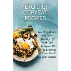 Keto Diet Copycat Recipes: Lose Weight Fast And Live a Healthy Life With The Ketogenic Diet By Follo... 精裝版, Jessica Meal, 英文
