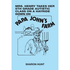 (英文圖書) Mrs. Henry Takes Her 5Th Grade Autistic Class on a Hayride Down on Papa John's Farm 平裝版, Xlibris Us, 英文