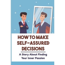 (英文圖書) How To Make Self-Assured Decisions: A Story About Finding Your Inner Passion: A Motivating St... 平裝版, Independently Published, 英文