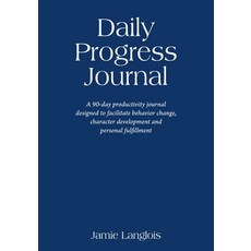 Daily Progress Journal: A 90-day productivity journal designed to facilitate behavior change charac... 平裝版, Outskirts Press, 英文