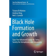 Black Hole Formation and Growth: Saas-Fee Advanced Course 48. Swiss Society for Astrophysics and Ast... 平裝版, Springer, 英文