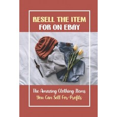 (英文圖書) Resell The Item For On eBay: The Amazing Clothing Items You Can Sell For-Profits: 27 Clothing... 平裝版, Independently Published, 英文