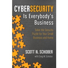 (英文圖書) Cybersecurity Is Everybody's Business: Solve the Security Puzzle for Your Small Business and ... 平裝版, Scottschober.com Publishing, 英文