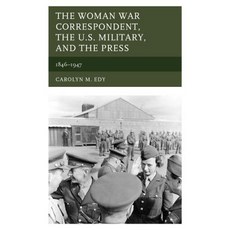 The Woman War Correspondent the U.S. Military and the Press: 1846-1947 平裝版, Lexington Books, 英文