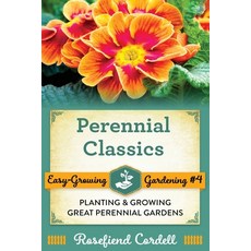 Perennial Classics: Planting and Growing Great Perennial Gardens 平裝版, Rosefiend Publishing., 英文