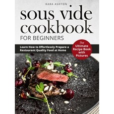 Sous Vide Cookbook for Beginners: The Ultimate Recipe Book with Pictures. Learn How to Effortlessly ... 精裝版, Kara Ashton, 英文