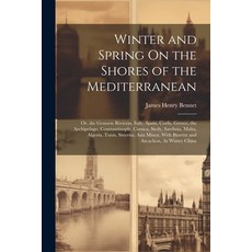(英文圖書) Winter and Spring On the Shores of the Mediterranean: Or the Genoese Rivieras Italy Spain ... 平裝版, Legare Street Press, 英文