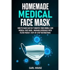 Homemade Medical Face Mask: How To Make Easy In 7 Minutes Your Double-Side Medical Face Mask Washab... 平裝版, Independently Published, 英文
