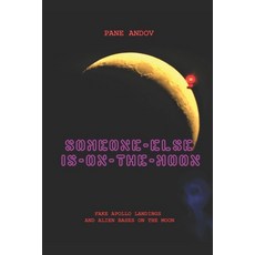 (英文圖書) Someone Else Is on the Moon: Fake Apollo Landings and Alien Bases on the Moon 平裝版, Independently Published, 英文