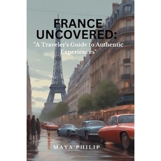(英文圖書) France Uncovered: "A Traveler's Guide to Authentic Experiences" 平裝版, Independently Published, 英文