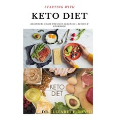 Starting with Keto Diet: Comprehensive Beginners Guide To Keto Diet: Includes Delicious Recipes and ... 平裝版, Independently Published, 英文