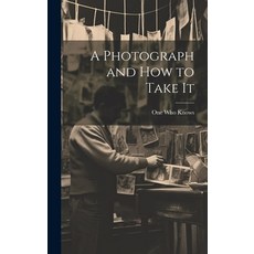 (英文圖書) A Photograph and How to Take It 精裝版, Legare Street Press, 英文