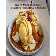 (英文圖書) How to Make Delicioue Desserts for Family & Friends: Every title has space for notes Recipes... 平裝版, Independently Published, 英文