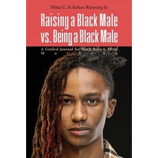 Raising a Black Male vs. Being a Black Male: A Guided Journal for Black Boys and their Mothers 平裝版, Cnj Books & Publishing LLC, 英語