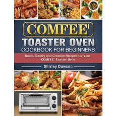 COMFEE' Toaster Oven Cookbook For Beginners: Quick Savory and Creative Recipes for Your COMFEE' Toa... 精裝版, Shirley Dawson, 英文