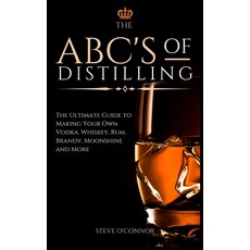 The ABC'S of Distilling: The Ultimate Guide to Making Your Own Vodka Whiskey Rum Brandy Moonshin... 精裝版, Andromeda Publishing Ltd, 英文