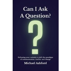 (英文圖書) Can I Ask A Question?: Following your curiosity to shift the paradigm of communication confl... 平裝版, Lulu.com, 英文