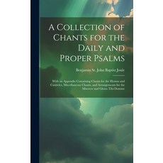 (英文圖書) A Collection of Chants for the Daily and Proper Psalms: With an Appendix Containing Chants fo... 精裝版, Legare Street Press, 英文