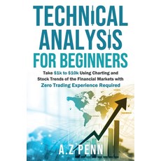 (英文書籍) Technical Analysis for Beginners： Take $1k to $10k Using Charting and Stock Trends of the Fin... 平裝版, A.Z Penn, 英文