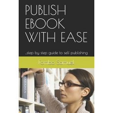 Publish eBook with Ease: ...step by step guide to self publishing 平裝版, Independently Published, 英文