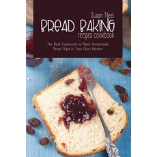 Bread Baking Recipes Cookbook: The Best Cookbook to Make Homemade Bread Right in Your Own Kitchen 平裝版, Susan Neel, 英文