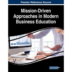 Mission-Driven Approaches in Modern Business Education 平裝版, Business Science Reference, 英文