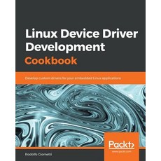 Linux Device Driver Development Cookbook 平裝版, Packt Publishing, 英文