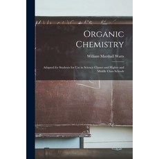 (英文圖書) Organic Chemistry: Adapted for Students for Use in Science Classes and Higher and Middle Clas... 平裝版, Legare Street Press, 英文