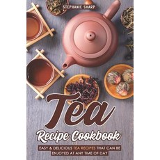 (英文圖書) Tea Recipe Cookbook: Easy & Delicious Tea Recipes That Can be enjoyed at Any Time of Day 平裝版, Independently Published, 英文